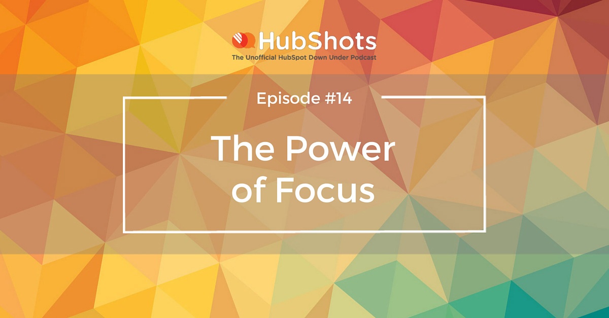 HubShots Episode 14 - the Power of Focus