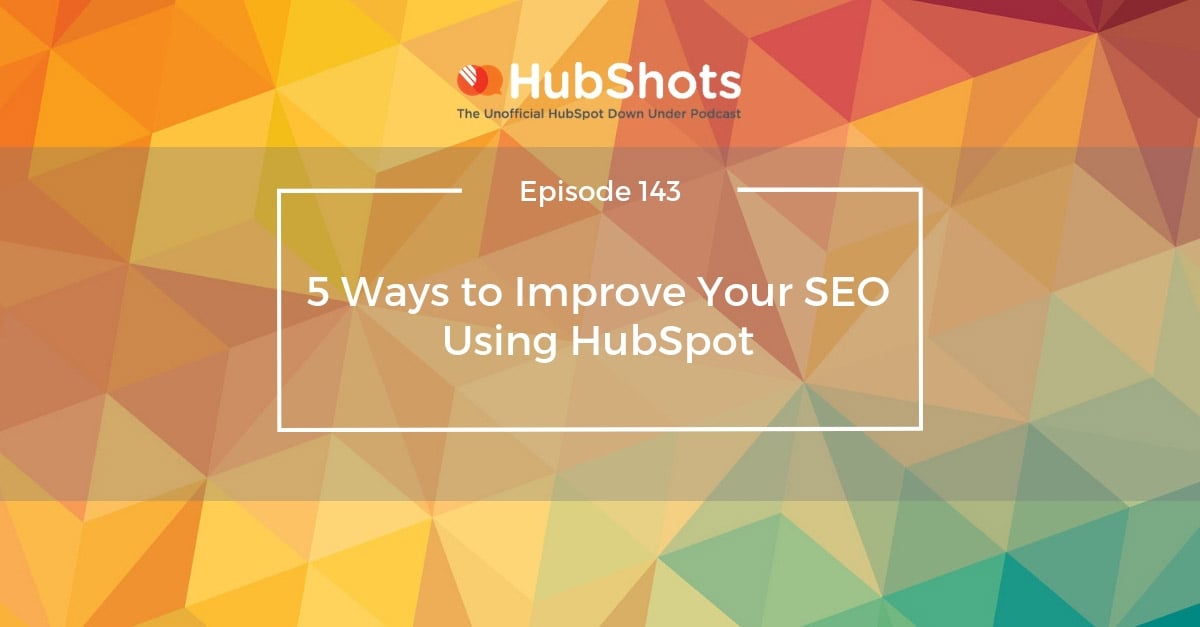 hubshots Episode 143: 5 Ways to Improve Your SEO Using HubSpot