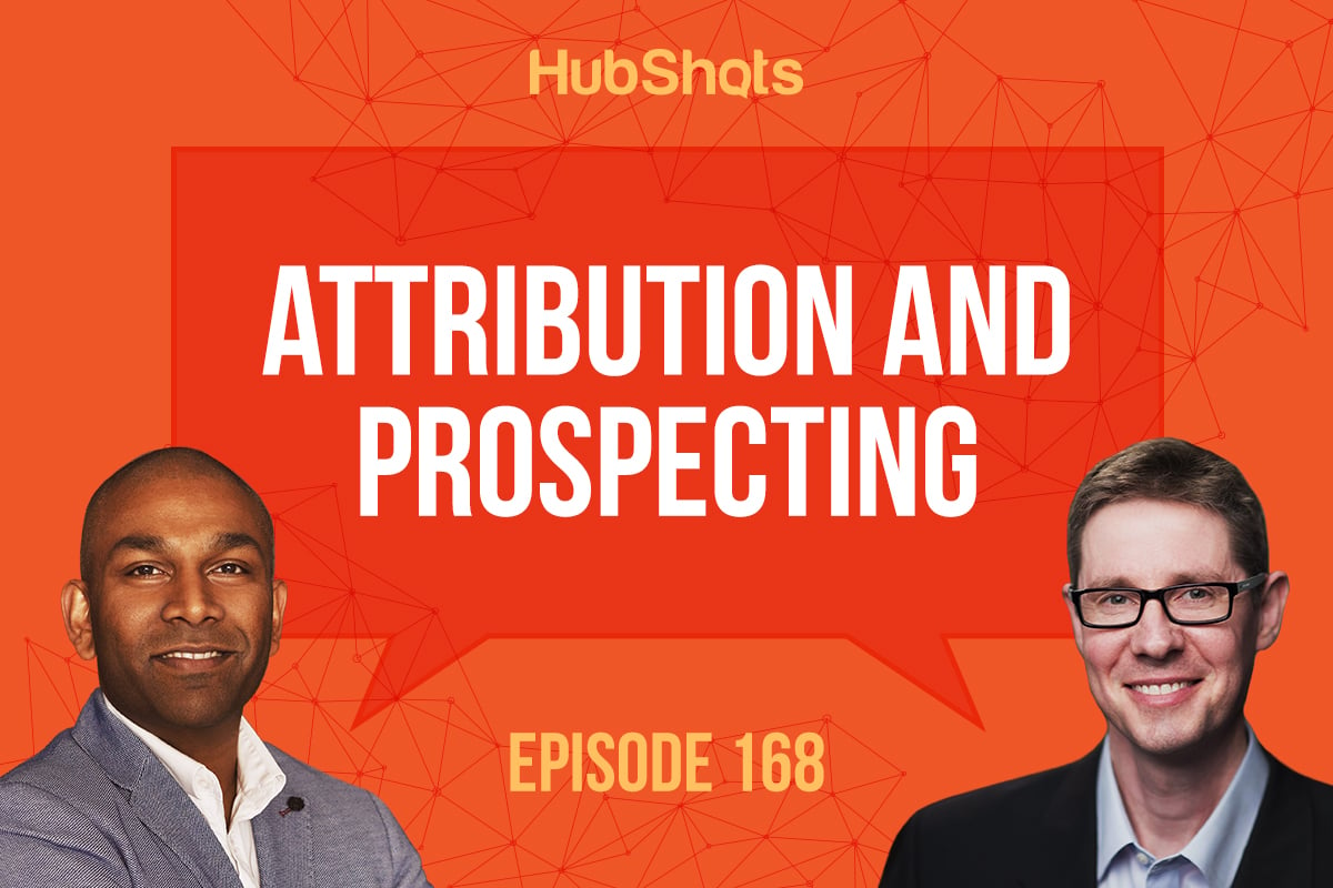 HubShots Episode 168: Attribution and prospecting