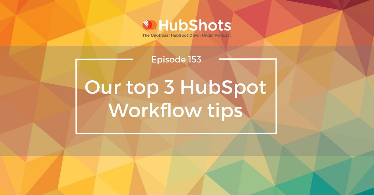 HubShots Episode 153: Our top 3 HubSpot Workflow tips