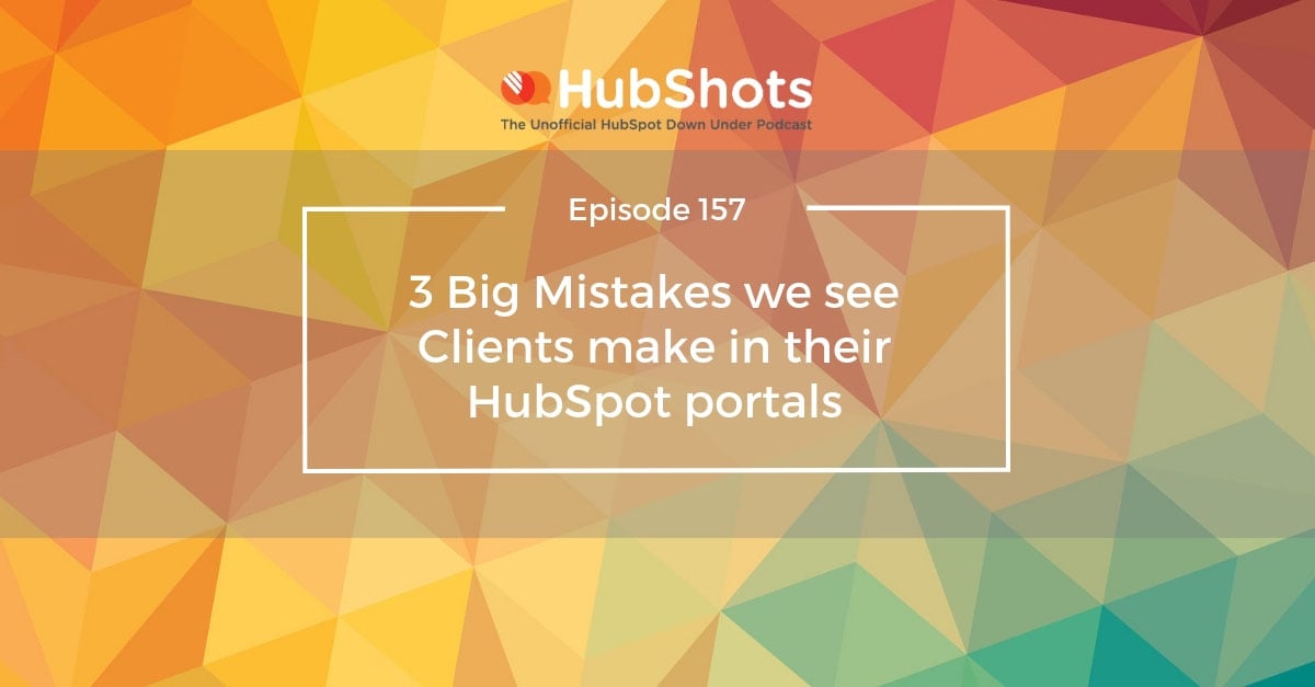 3 Big Mistakes we see Clients make in their HubSpot portals