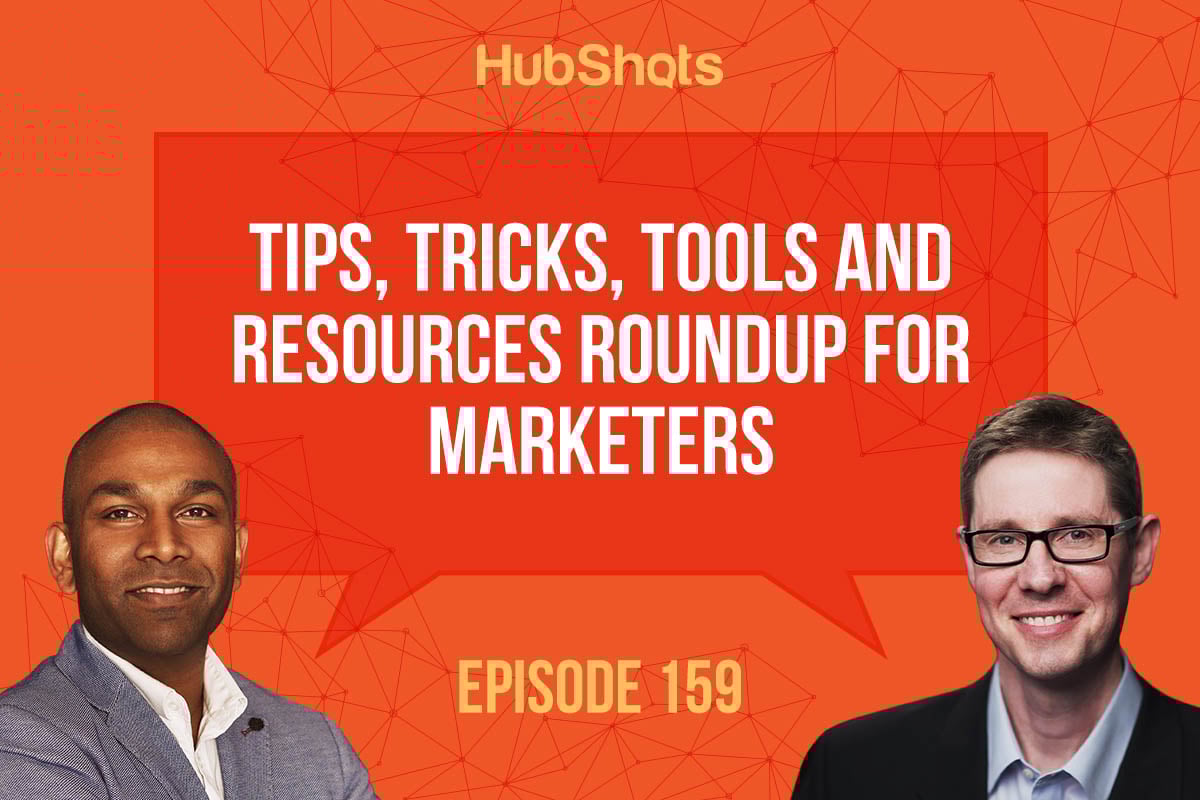 HubShots Episode 159: Tips, tricks, tools and resources roundup for marketers