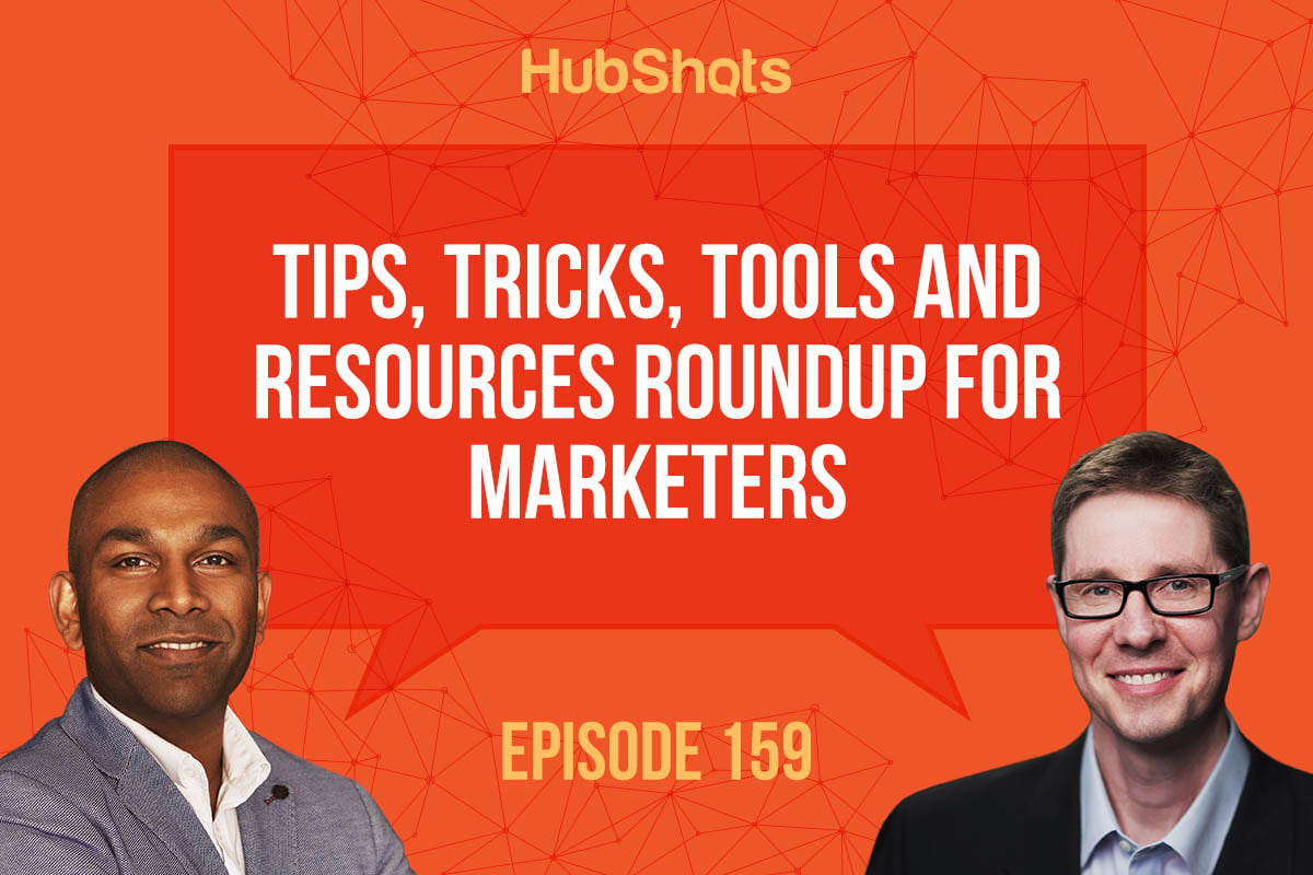 HubShots Episode 159: Tips, tricks, tools and resources roundup for marketers