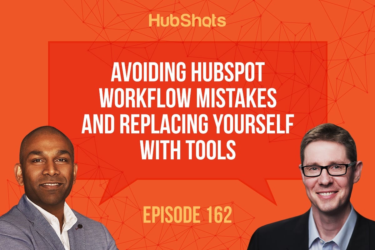 HubShots Episode 162: Avoiding HubSpot Workflow Mistakes and Replacing yourself with Tools