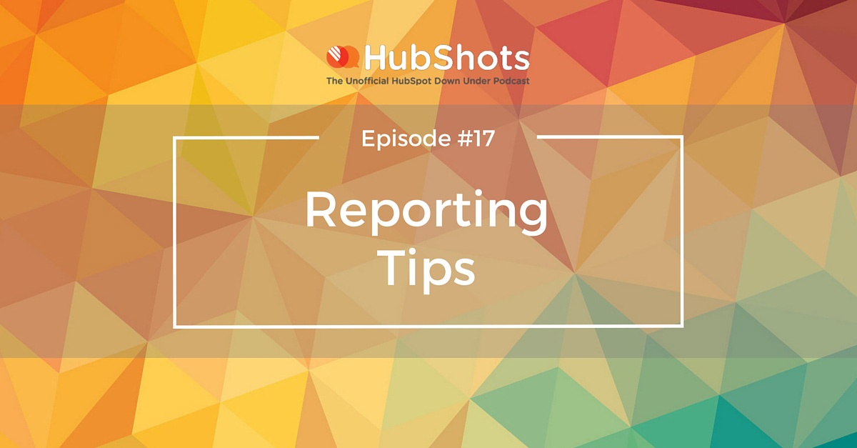 HubShots Episode 17: Reporting Tips