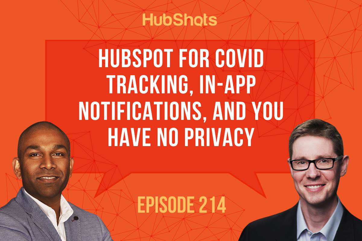 Episode 214 HubSpot for COVID tracking, In-App Notifications, and you have no privacy