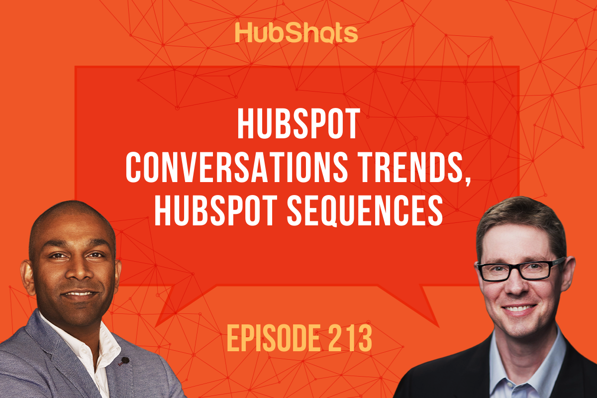 Episode 213: HubSpot Conversations Trends, HubSpot Sequences 