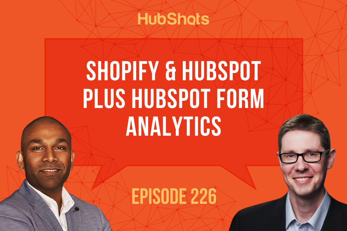 Episode 226: Shopify & HubSpot plus HubSpot Form Analytics