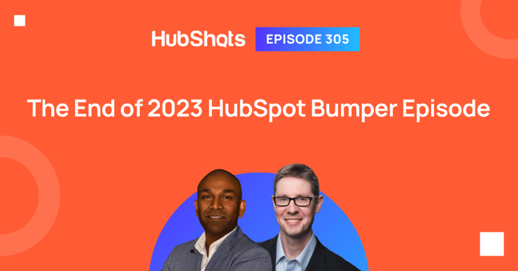 HubShots Episode 305: The End of 2023 HubSpot Bumper Episode