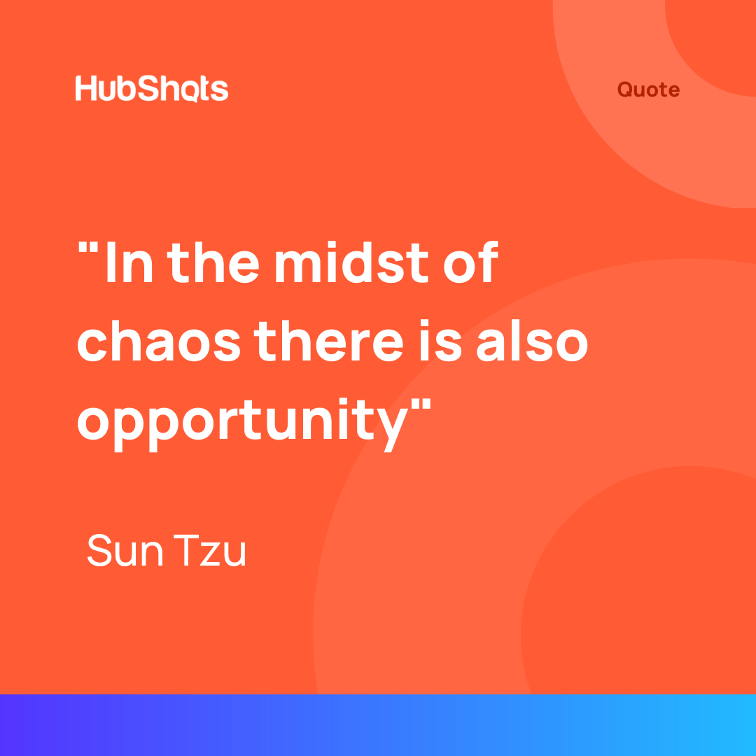 In the midst of chaos there is also opportunity