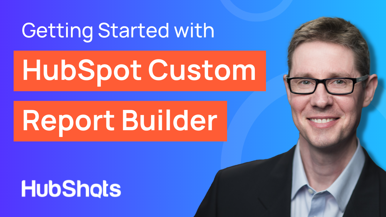 Getting started with HubSpot Custom Report Builder