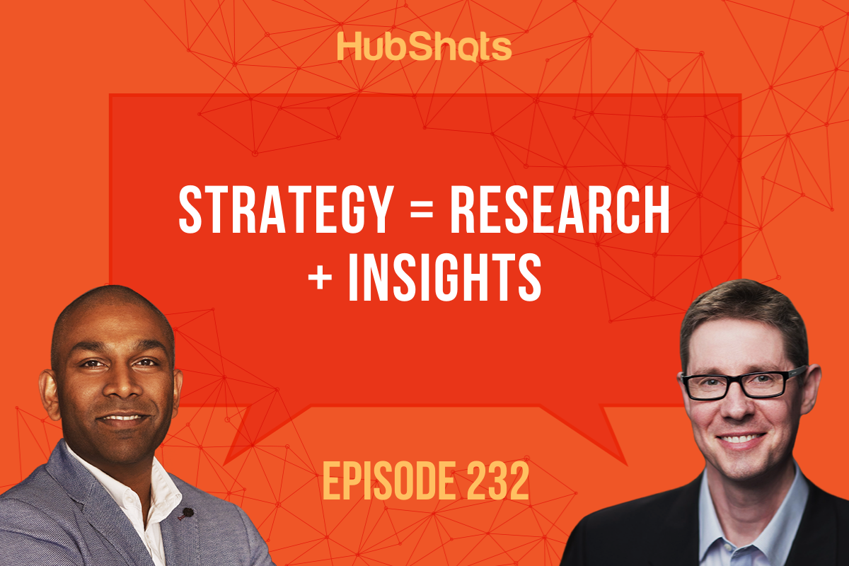 Episode 232: Strategy = Research + Insights