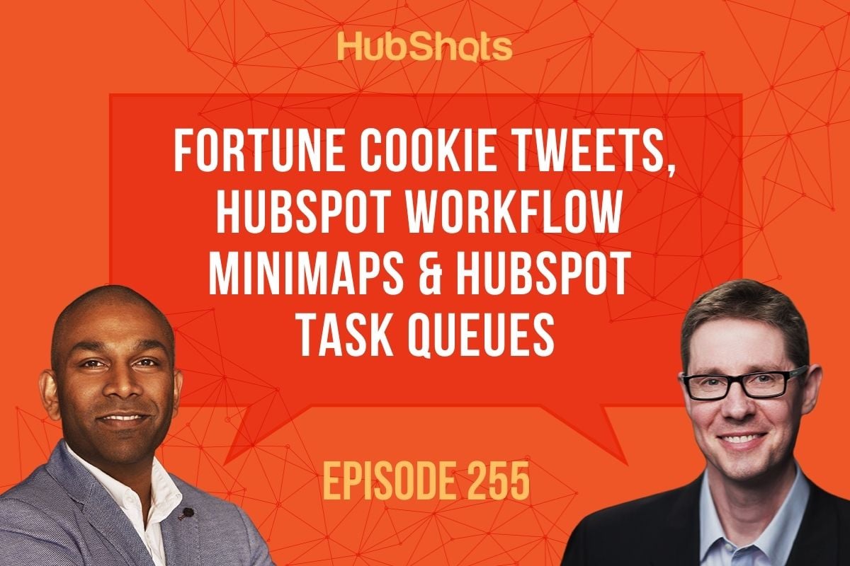 Episode 255: Fortune Cookie Tweets, HubSpot Workflow Minimaps & HubSpot Task Queues