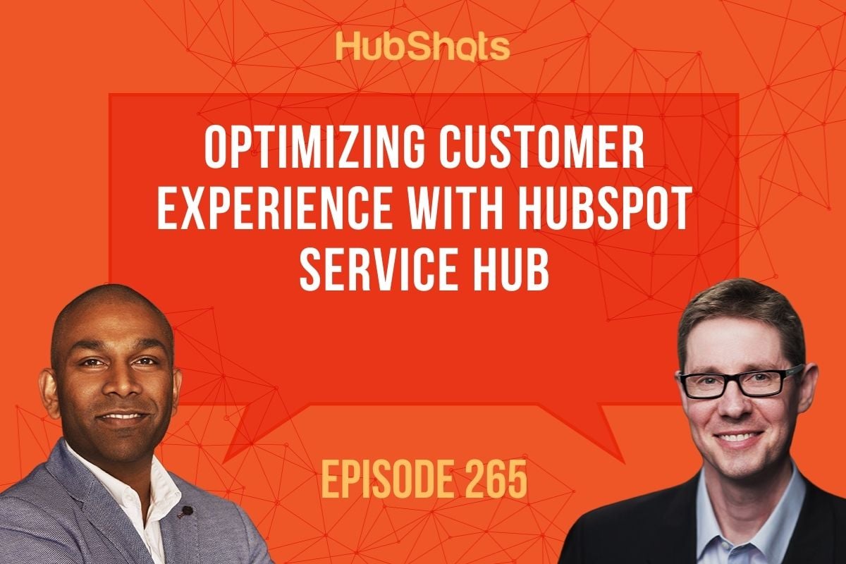 Episode 265:  Optimizing Customer Experience with HubSpot Service Hub