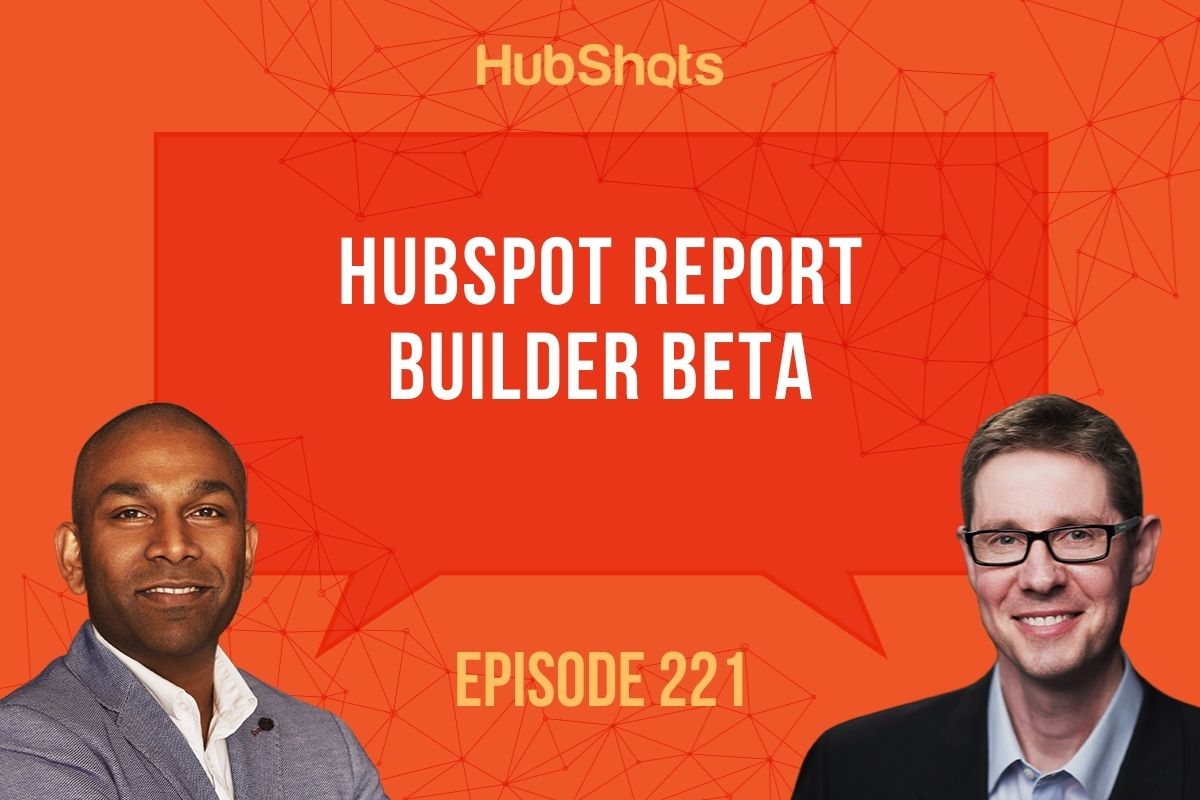 Episode 221: HubSpot Report Builder Beta