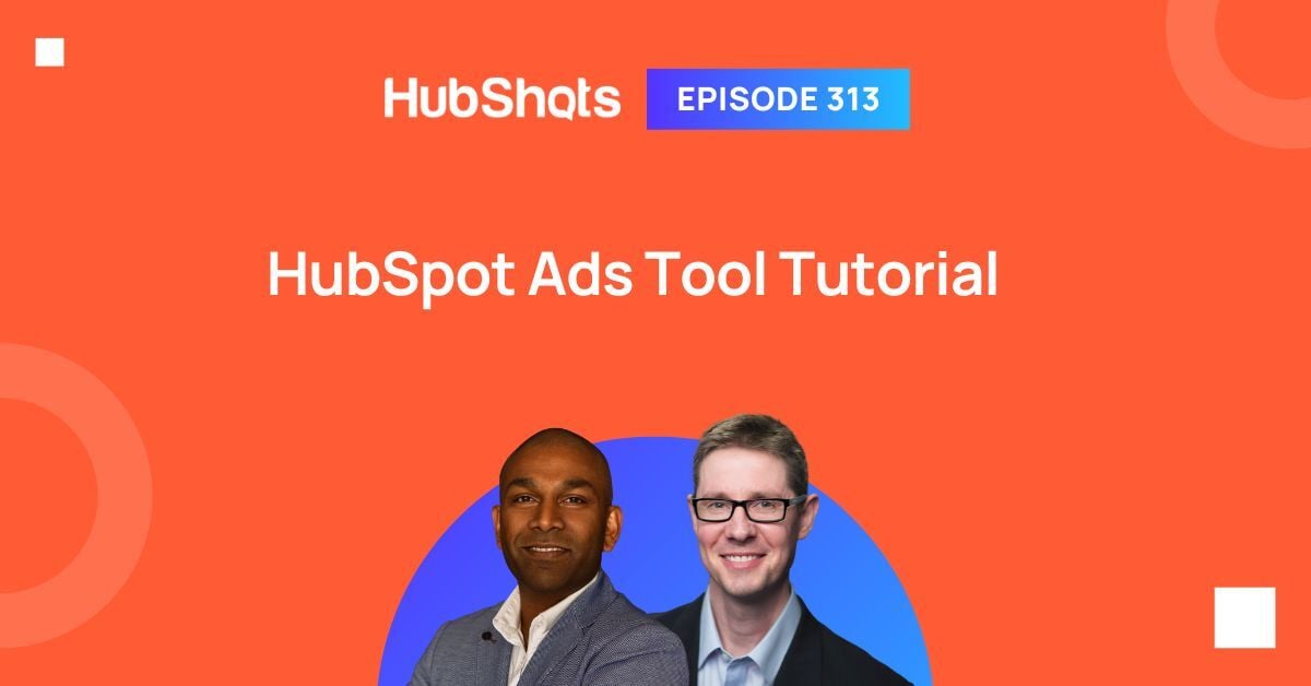HubShots Episode 313: HubSpot Ads Tool Tutorial