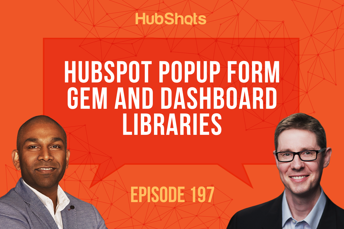 Episode 197: HubSpot Popup Form Gem and Dashboard Libraries