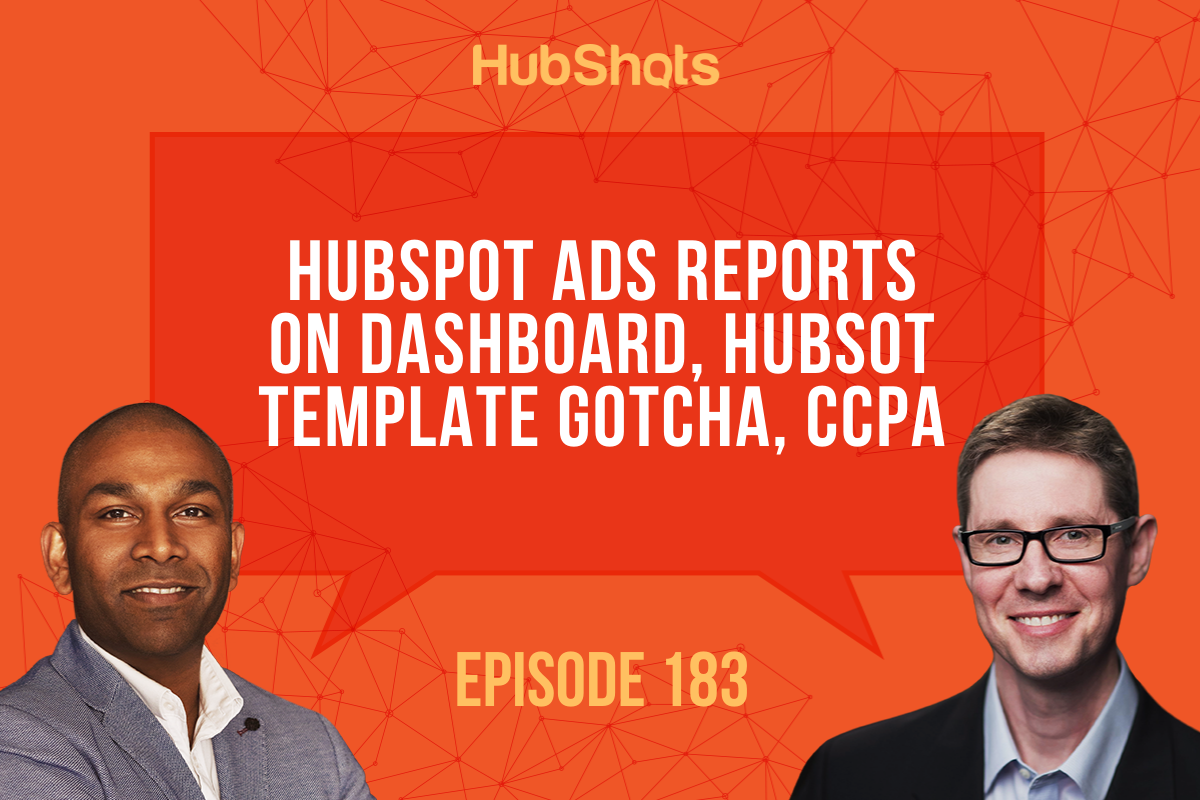 Episode 183: HubSpot ads reports on Dashboards, HubSpot template gotcha, CCPA