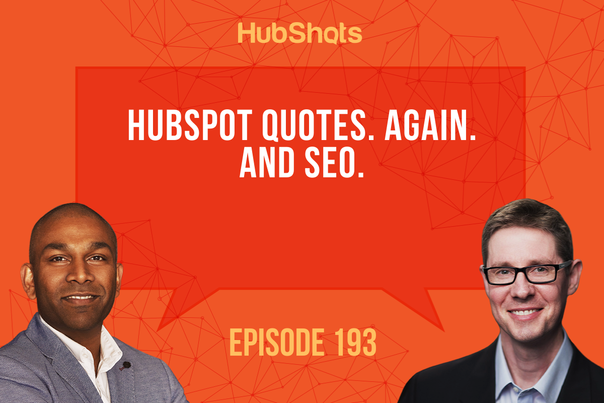Episode 193: HubSpot Quotes. Again. And SEO