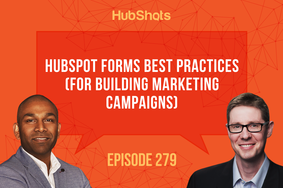 Episode 279: HubSpot Forms Best Practices (for Building Marketing Campaigns)