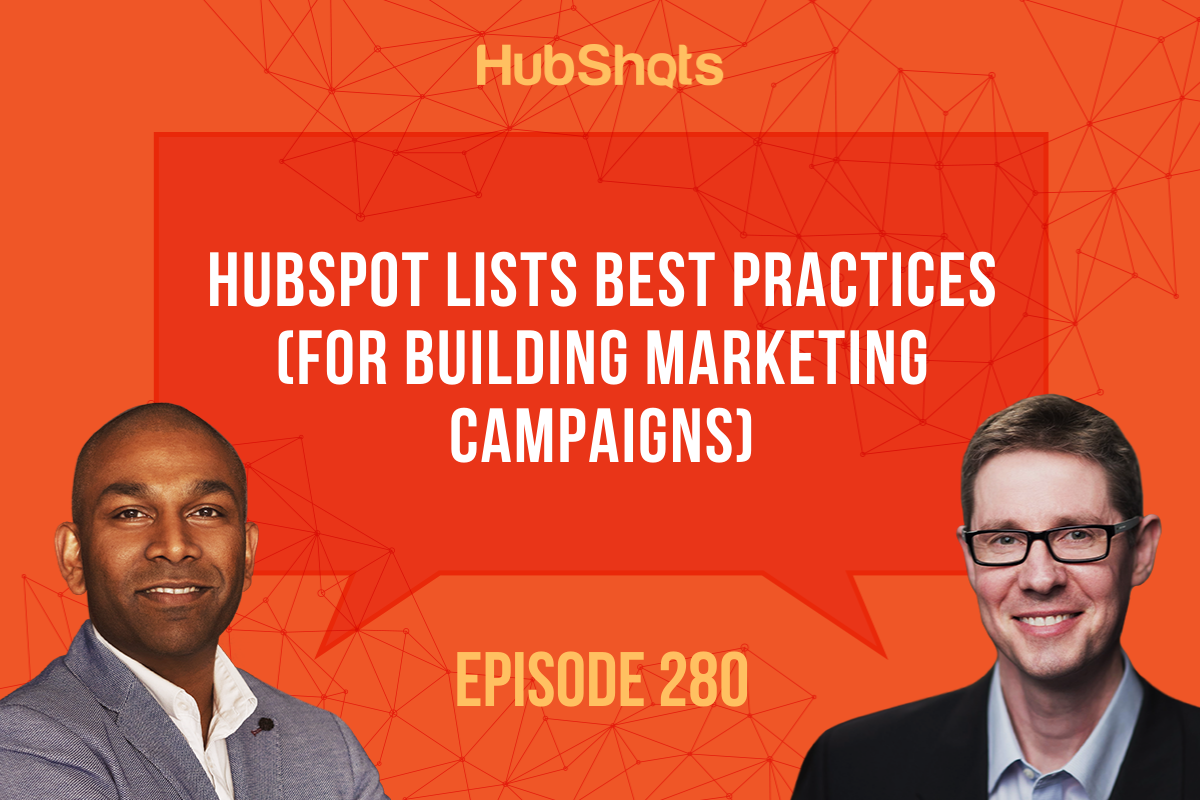 Episode 280: HubSpot Lists Best Practices (for Building Marketing Campaigns)