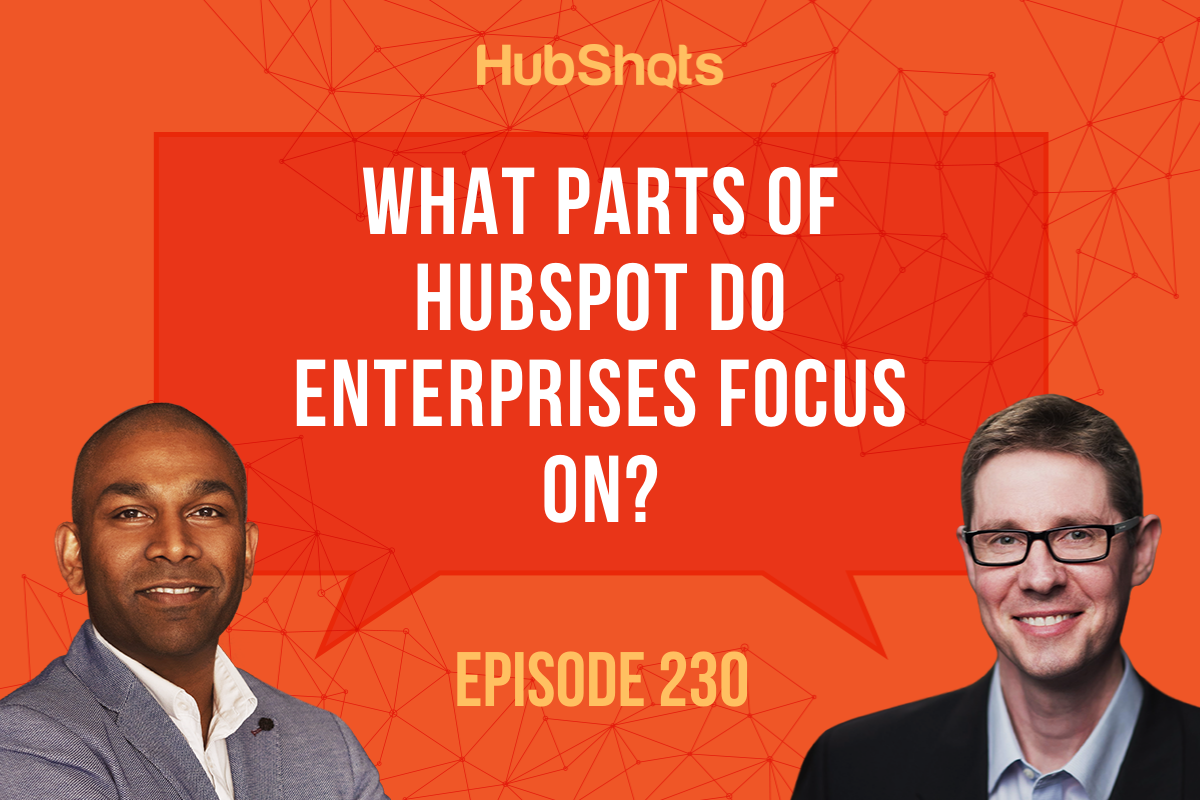 Episode 230: What parts of HubSpot do Enterprises focus on?