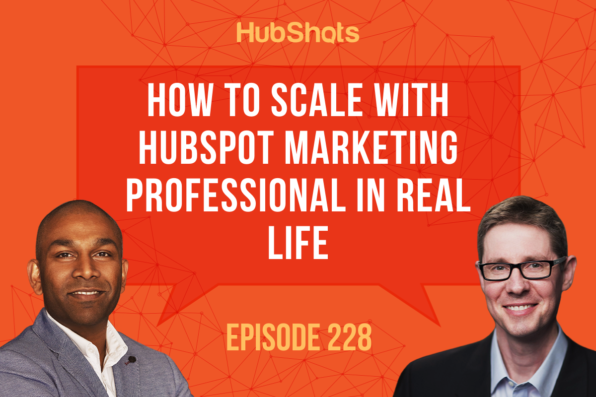 Episode 228: How To Scale with HubSpot Marketing Professional In Real Life