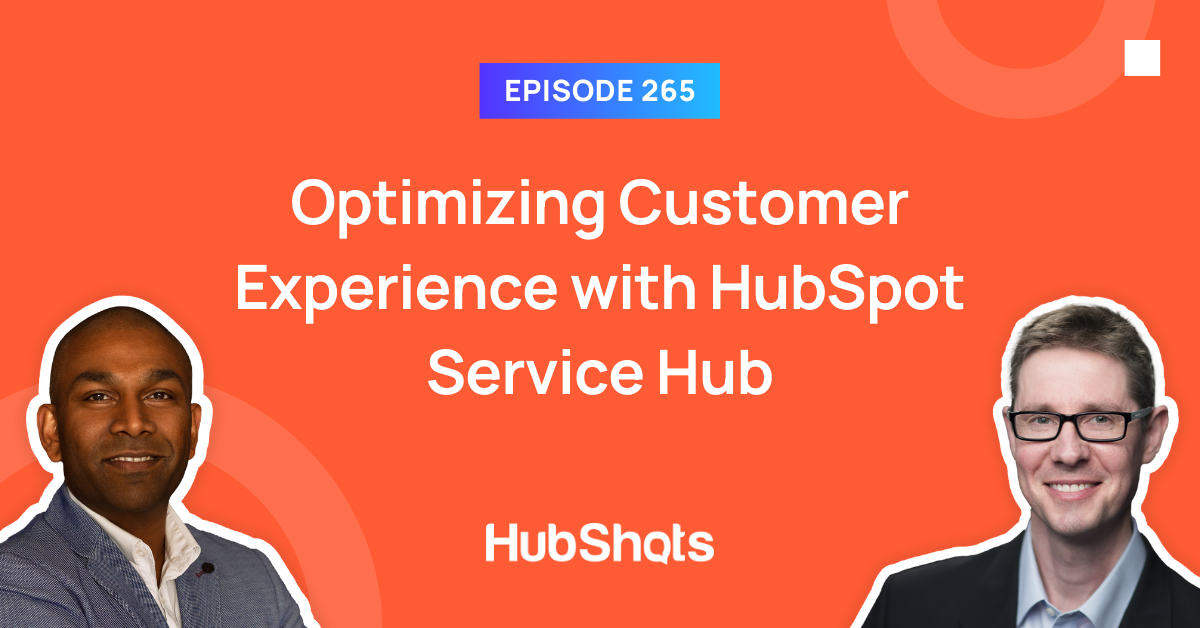 Episode 265: Optimizing Customer Experience with HubSpot Service Hub