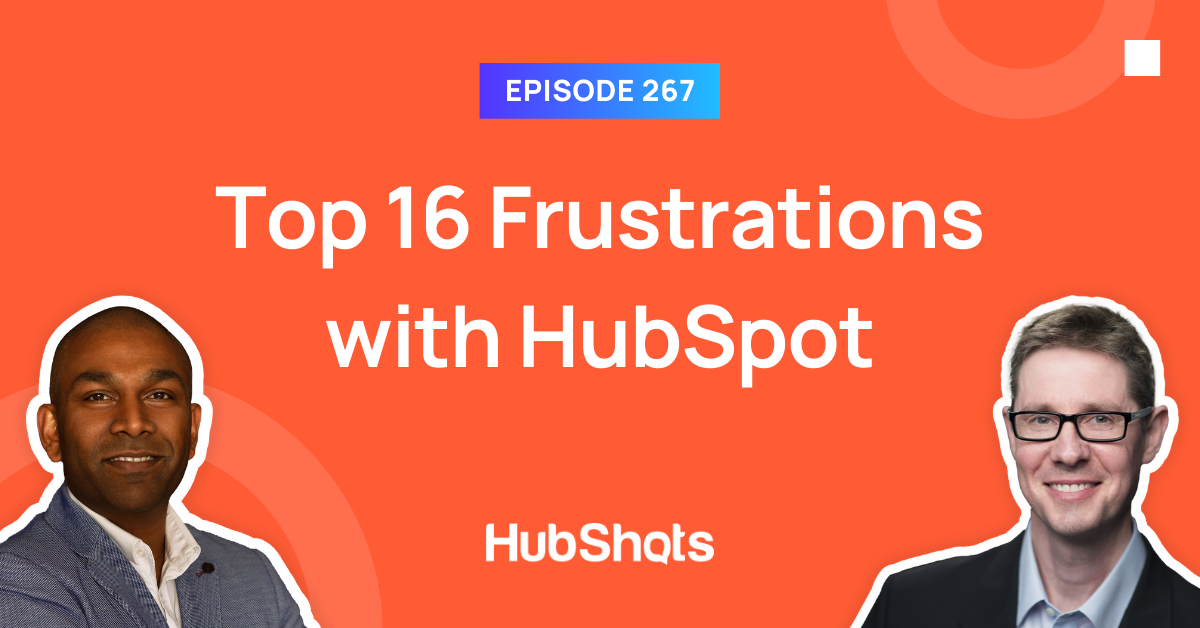 Episode 267: Top 16 Frustrations with HubSpot