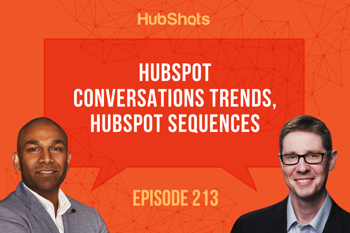 Episode 213: HubSpot Conversations Trends, HubSpot Sequences