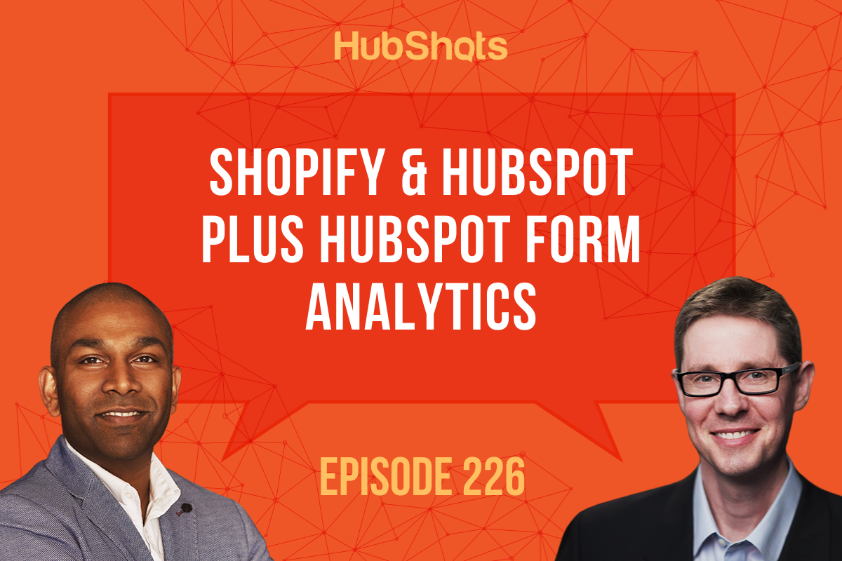 Episode 226: Shopify & HubSpot plus HubSpot Form Analytics