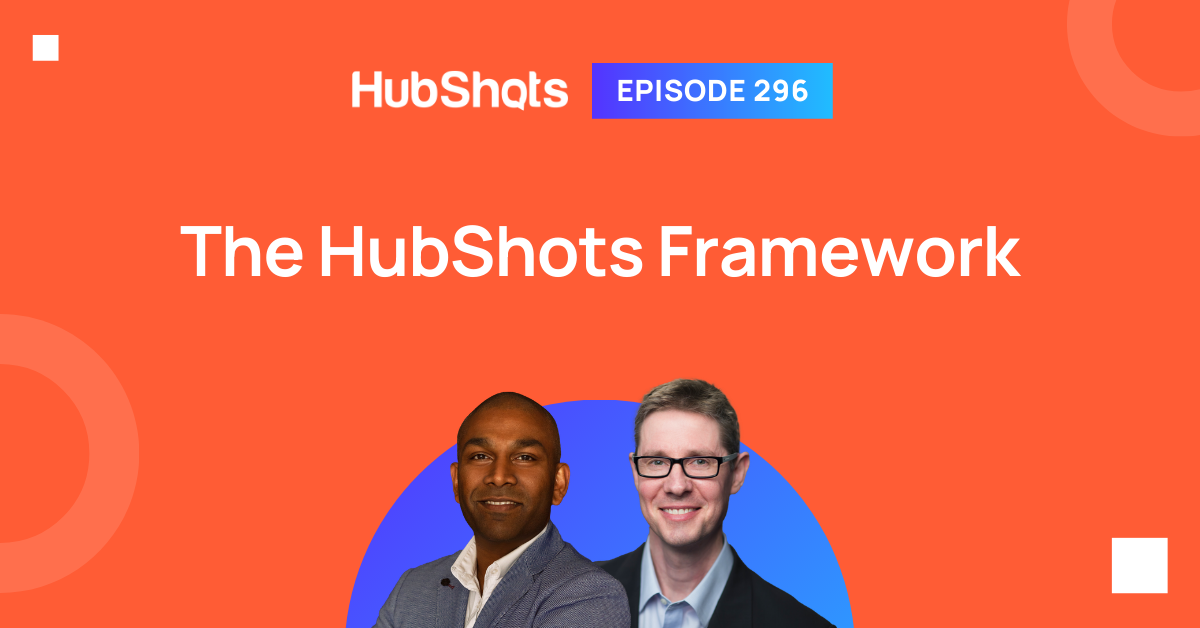 Episode 296: The HubShots Framework